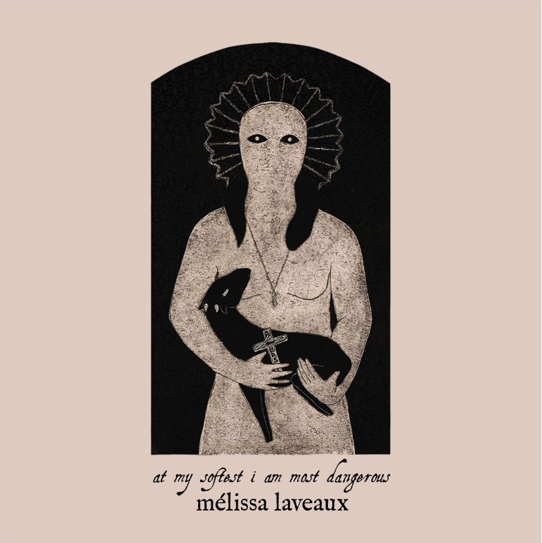Mélissa Laveaux - At my softest I am most dangerous