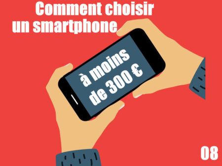 Comment choisir un smartphone à moins de 300 euros ?